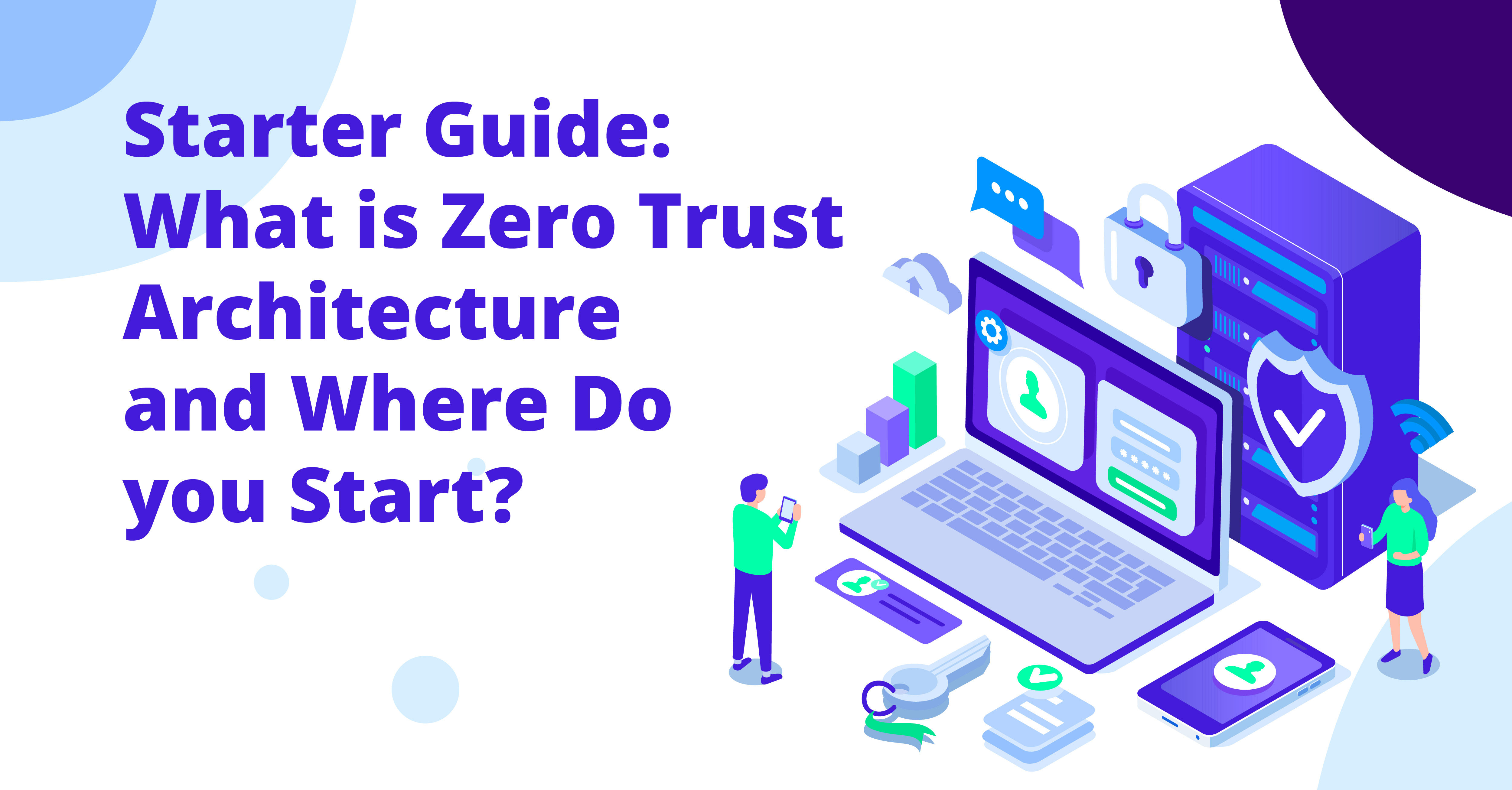 Starter Guide What Is Zero Trust Architecture And Where Do You Start 